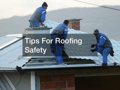 Tips For Roofing Safety