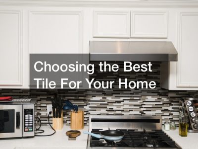 Choosing the Best Tile For Your Home