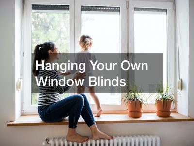 Hanging Your Own Window Blinds