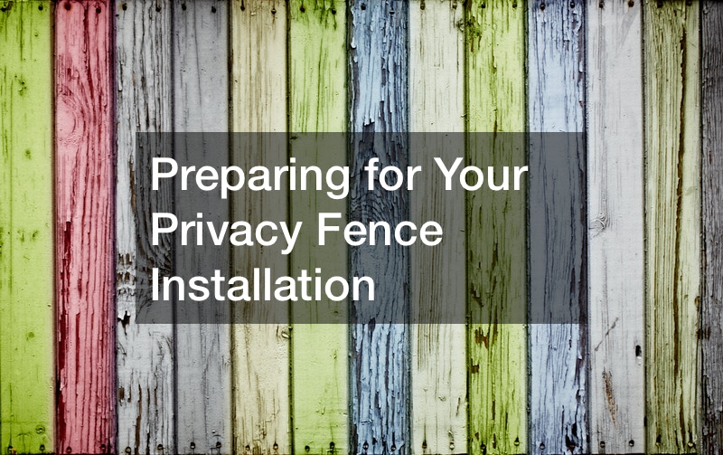Preparing for Your Privacy Fence Installation