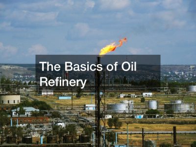 The Basics of Oil Refinery