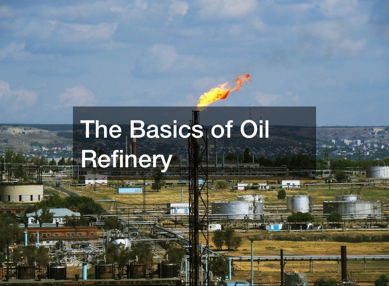 The Basics of Oil Refinery