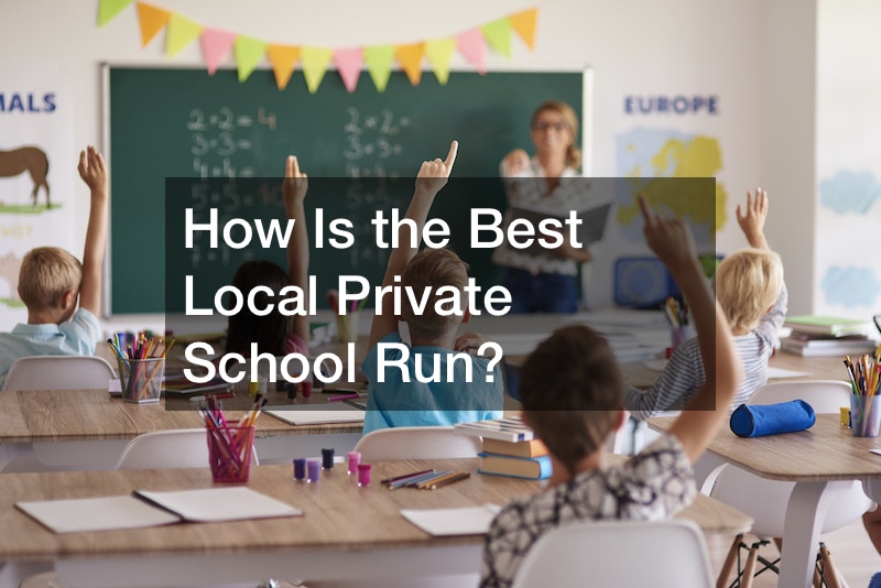 How Is the Best Local Private School Run?