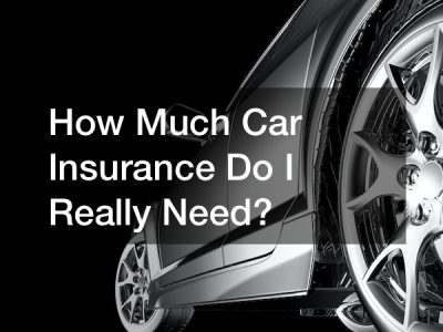 How Much Car Insurance Do I Really Need?