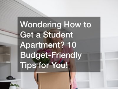 Wondering How to Get a Student Apartment? 10 Budget-Friendly Tips for You!