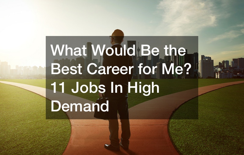 What Would Be the Best Career for Me? 11 Jobs In High Demand