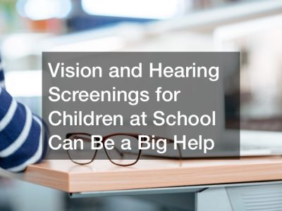 Vision and Hearing Screenings for Children at School Can Be a Big Help