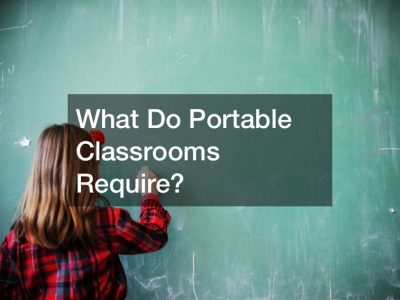 What Do Portable Classrooms Require?