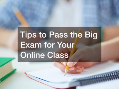 Tips to Pass the Big Exam for Your Online Class