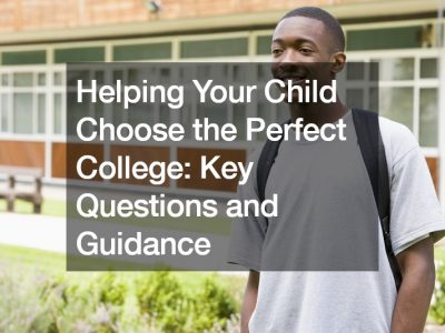 Helping Your Child Choose the Perfect College  Key Questions and Guidance