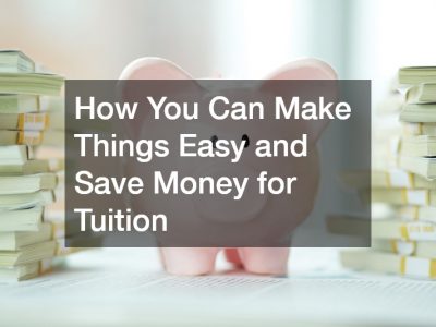 How You Can Make Things Easy and Save Money for Tuition