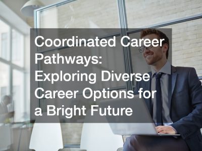 Coordinated Career Pathways: Exploring Diverse Career Options for a Bright Future