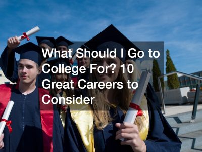 What Should I Go to College For? 10 Great Careers to Consider