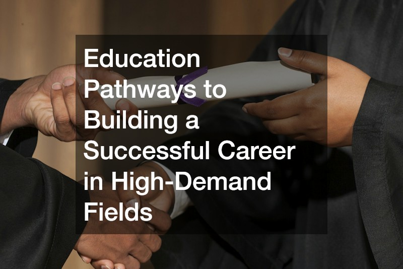 Education Pathways to Building a Successful Career in High-Demand Fields